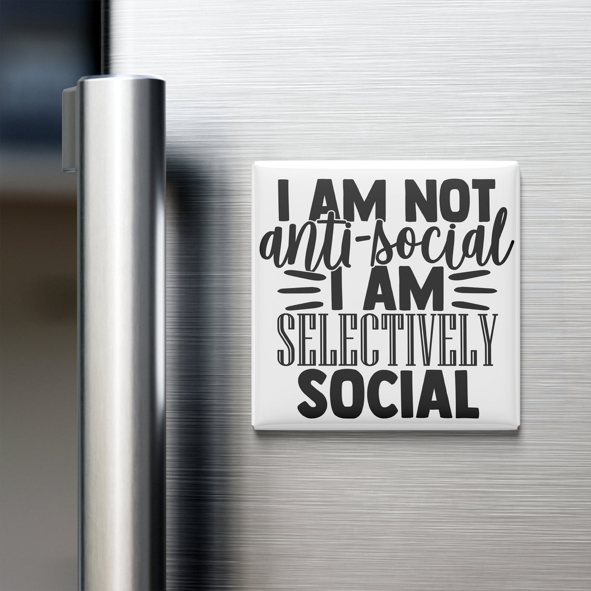 a refrigerator with a magnet that says "I am not anti-social I am selectively social".