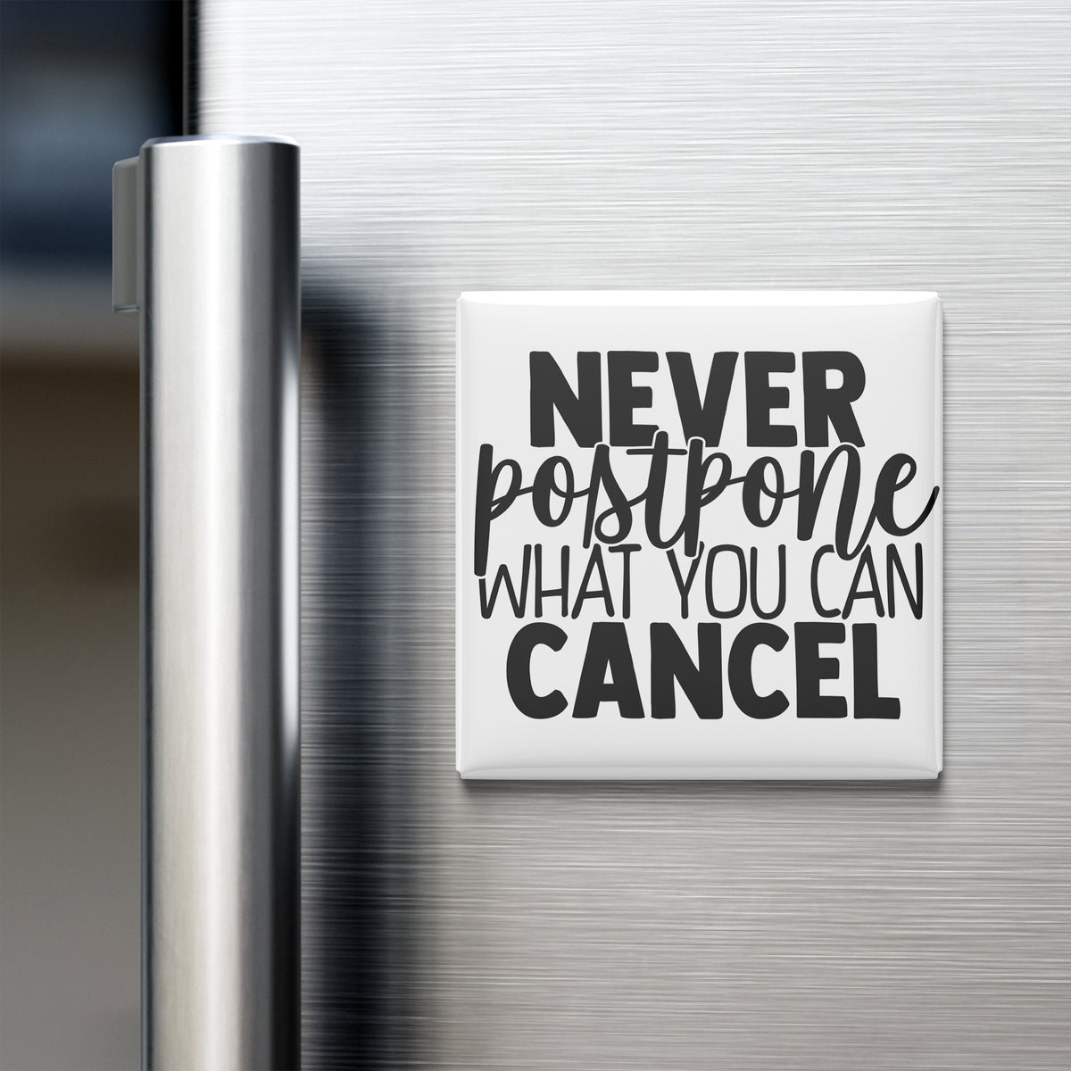 a refrigerator with a magnet that says "NEVER postpone what you can cancel".