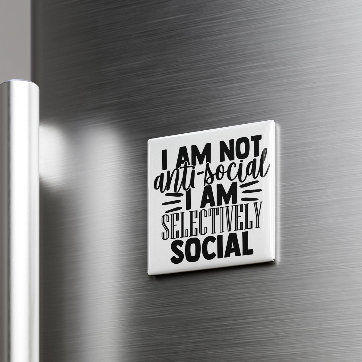 a refrigerator with a magnet that says "I AM NOT anti-social I AM SELECTIVELY SEGMENTAL".