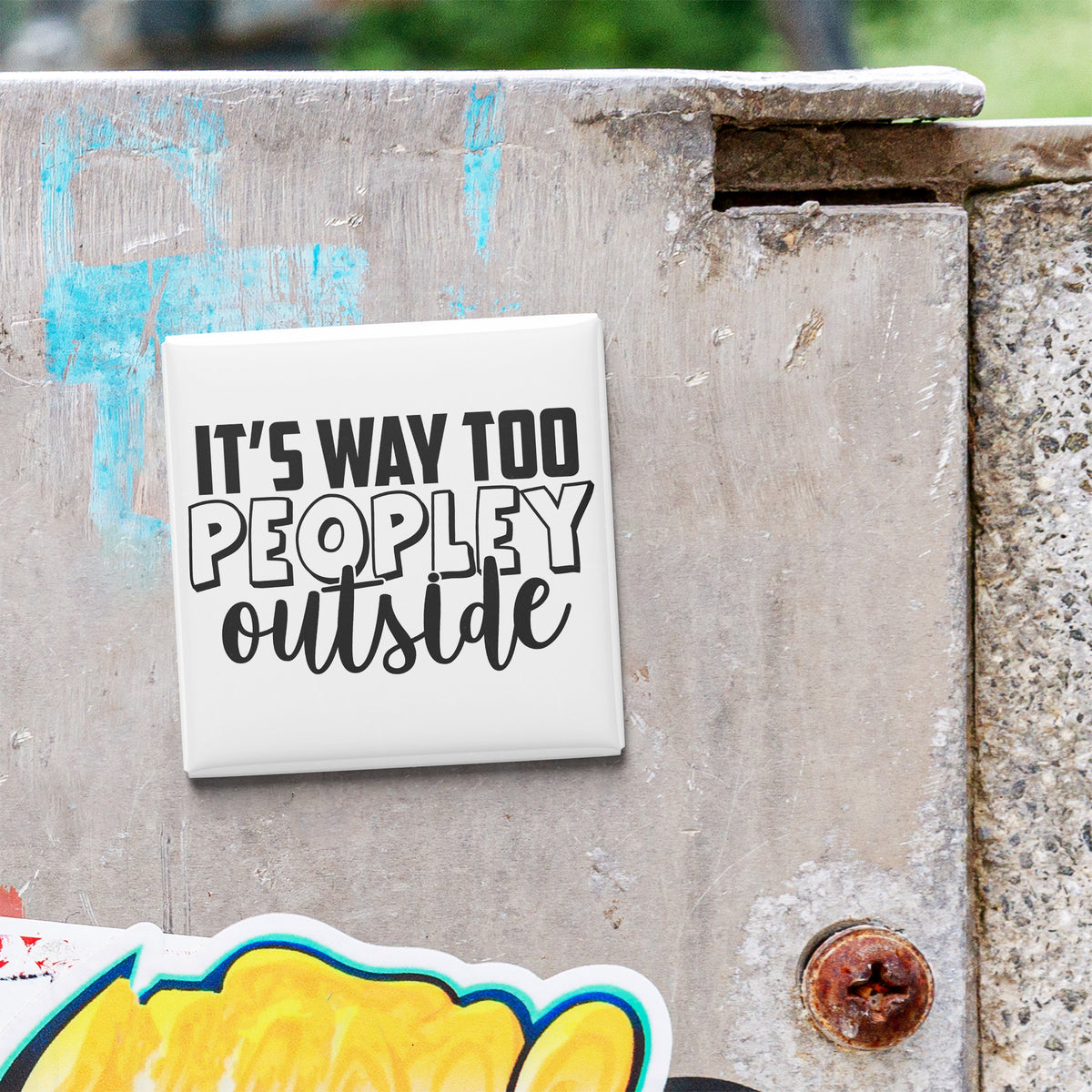 a sticker with the text "IT'S WAY TOO PEOPLEY OUTSIDE" on a metal surface.