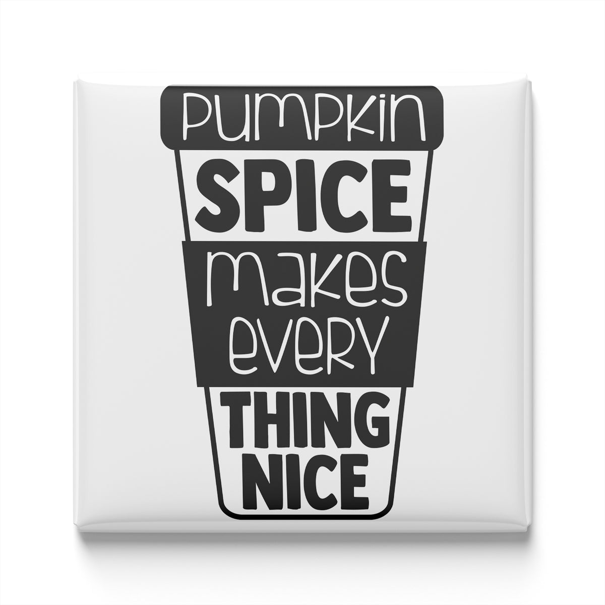 a graphic design with the text "Pumpkin Spice Makes Every Thing Nice" in a stylized font.