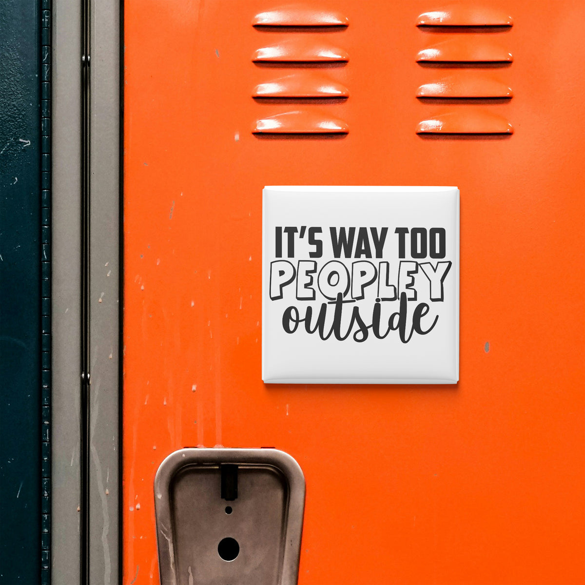 a bright orange surface with a white sign that reads "IT'S WAY TOO PEOPLEY OUTSIDE" in bold black text.