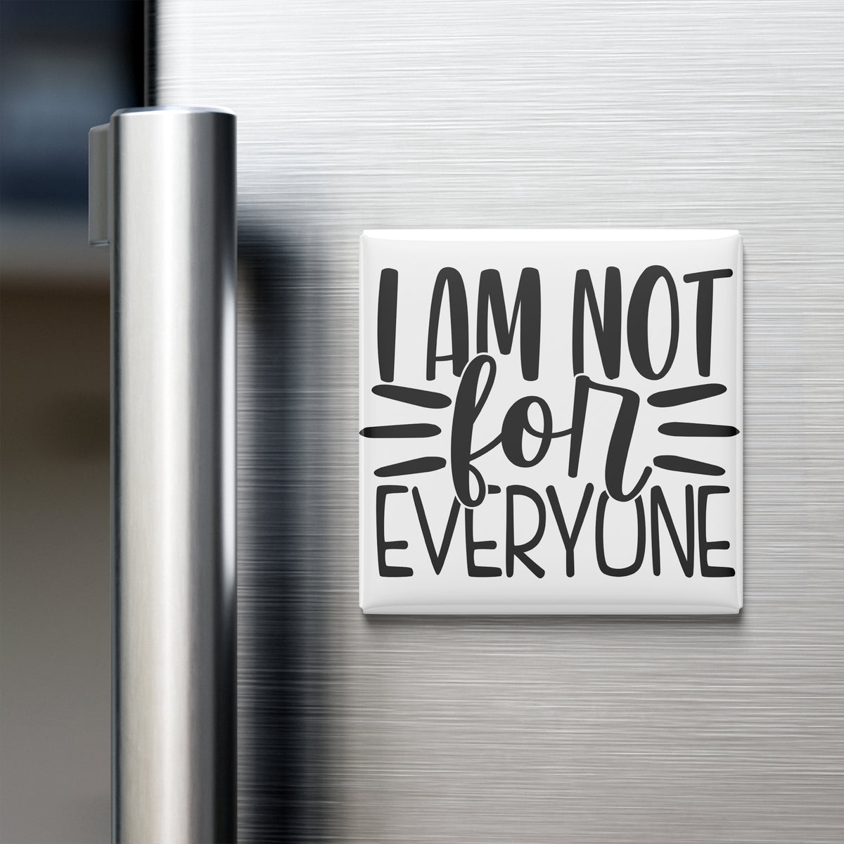 A white refrigerator magnet with the text "I AM NOT FOR EVERYONE" in black lettering.