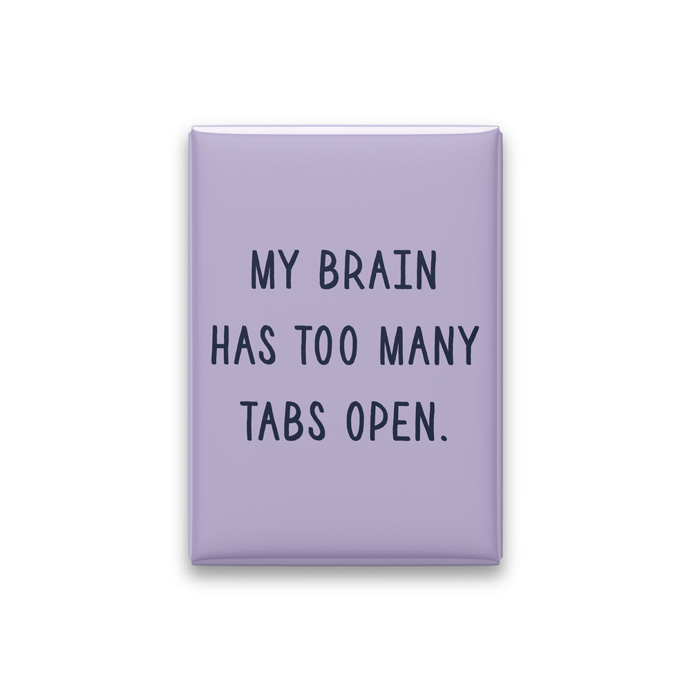 “My brain has too many tabs open.” lilac quote magnet on white