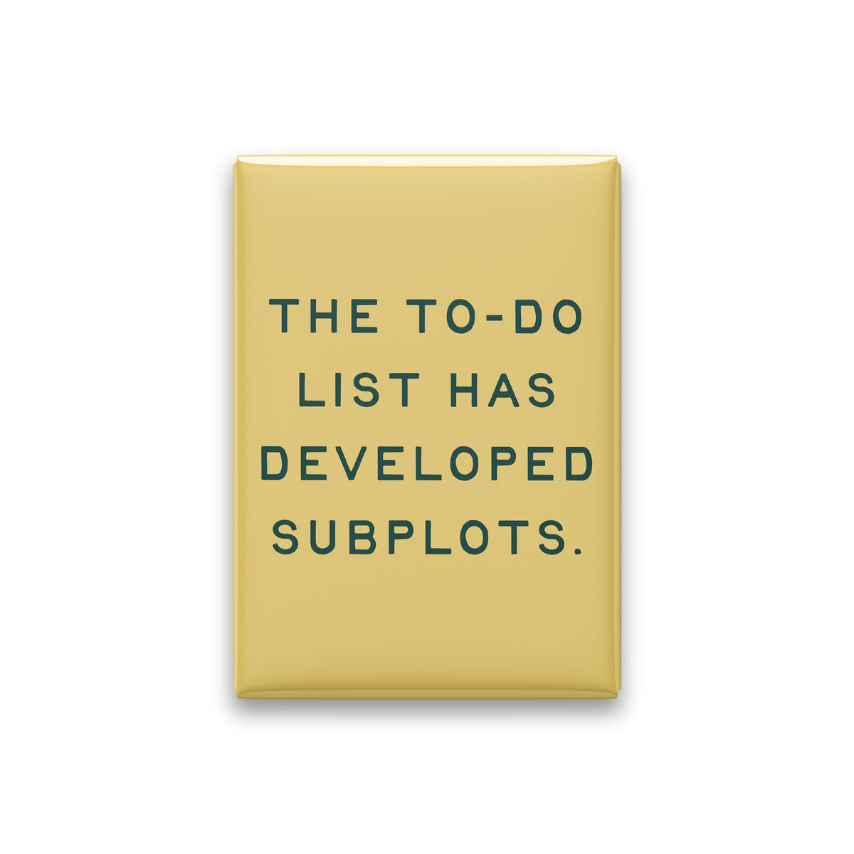 “The to-do list has developed subplots.” butter quote magnet on white