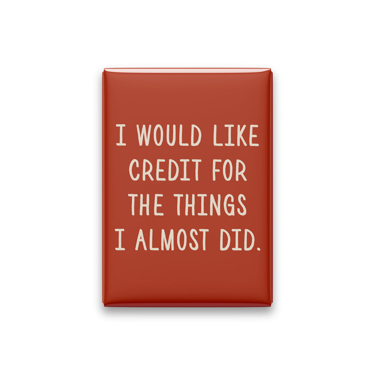 “I would like credit for the things I almost did.” terracotta quote magnet on white