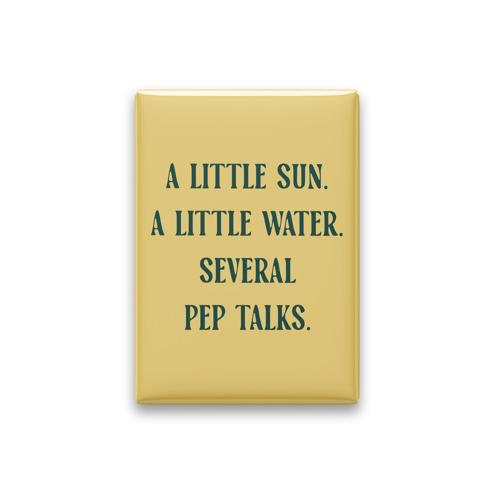 “A little sun. A little water. Several pep talks.” butter quote magnet on white