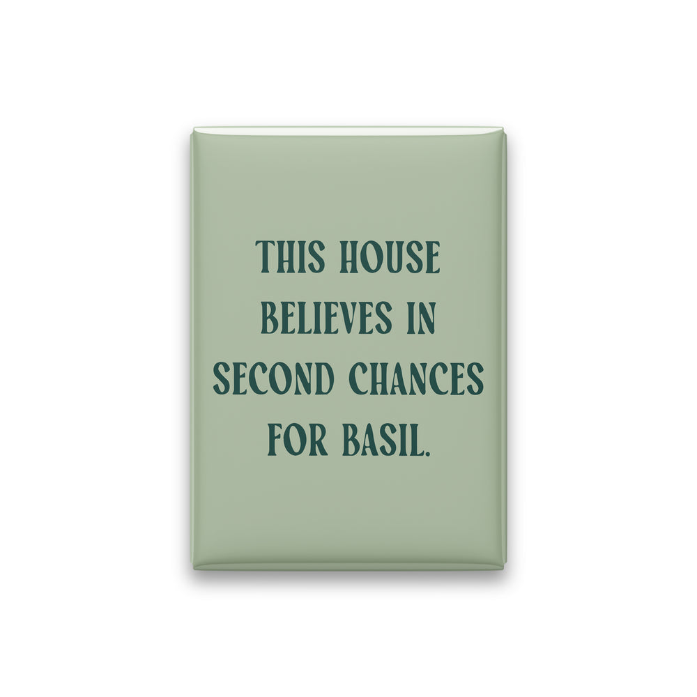“This house believes in second chances for basil.” sage quote magnet on white