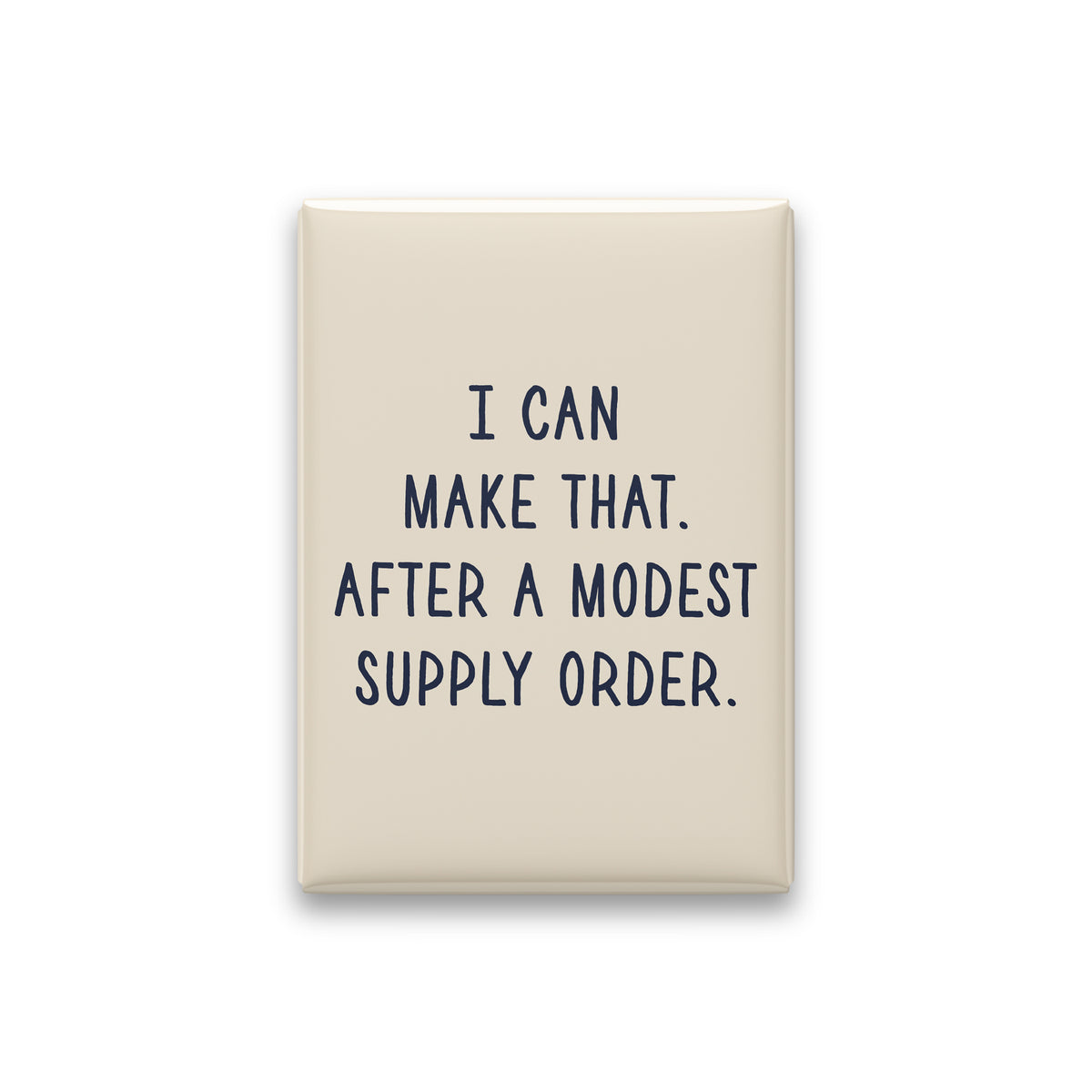 “I can make that. After a modest supply order.” parchment quote magnet on white