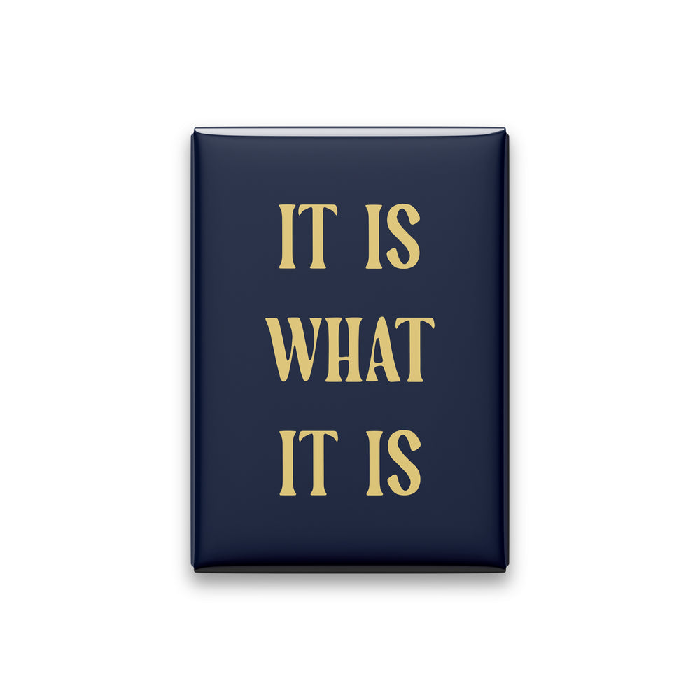 “It is what it is.” midnight quote magnet on white