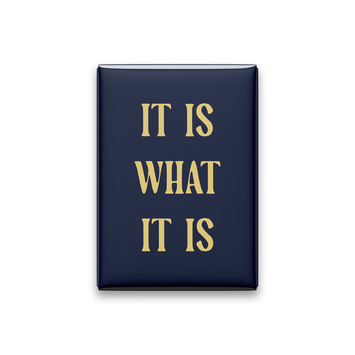 “It is what it is.” midnight quote magnet on white