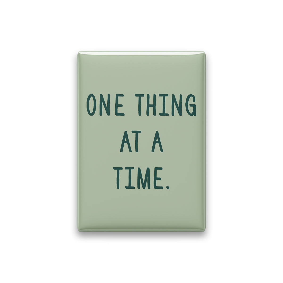 “One thing at a time.” sage quote magnet on white