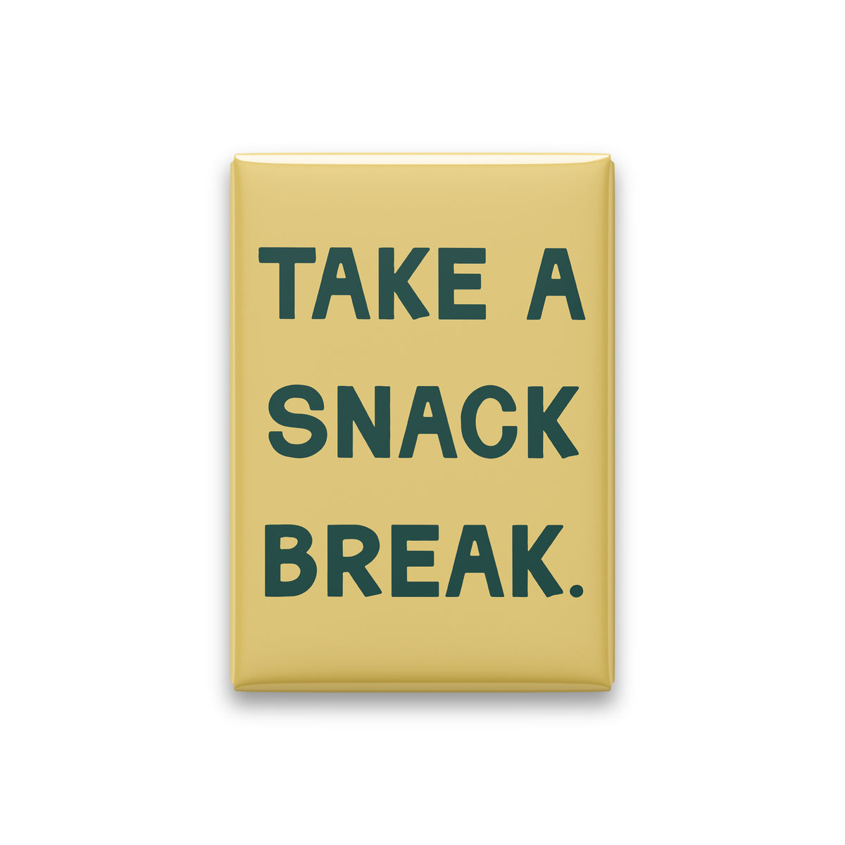 “Take a snack break.” butter quote magnet on white