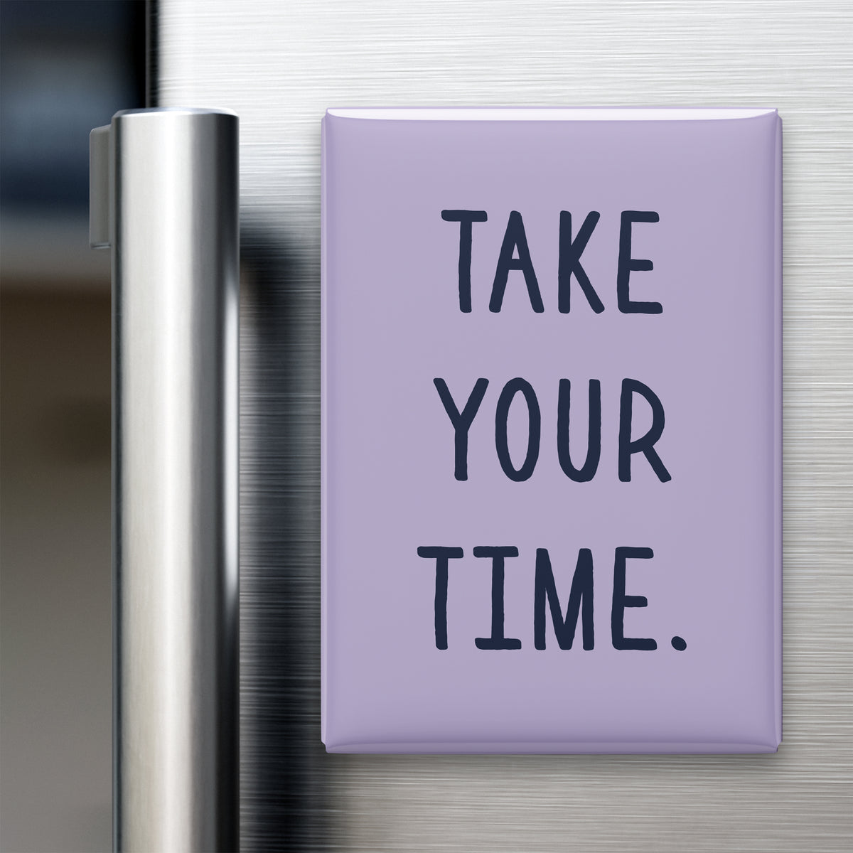 “Take your time.” quote magnet displayed on a refrigerator