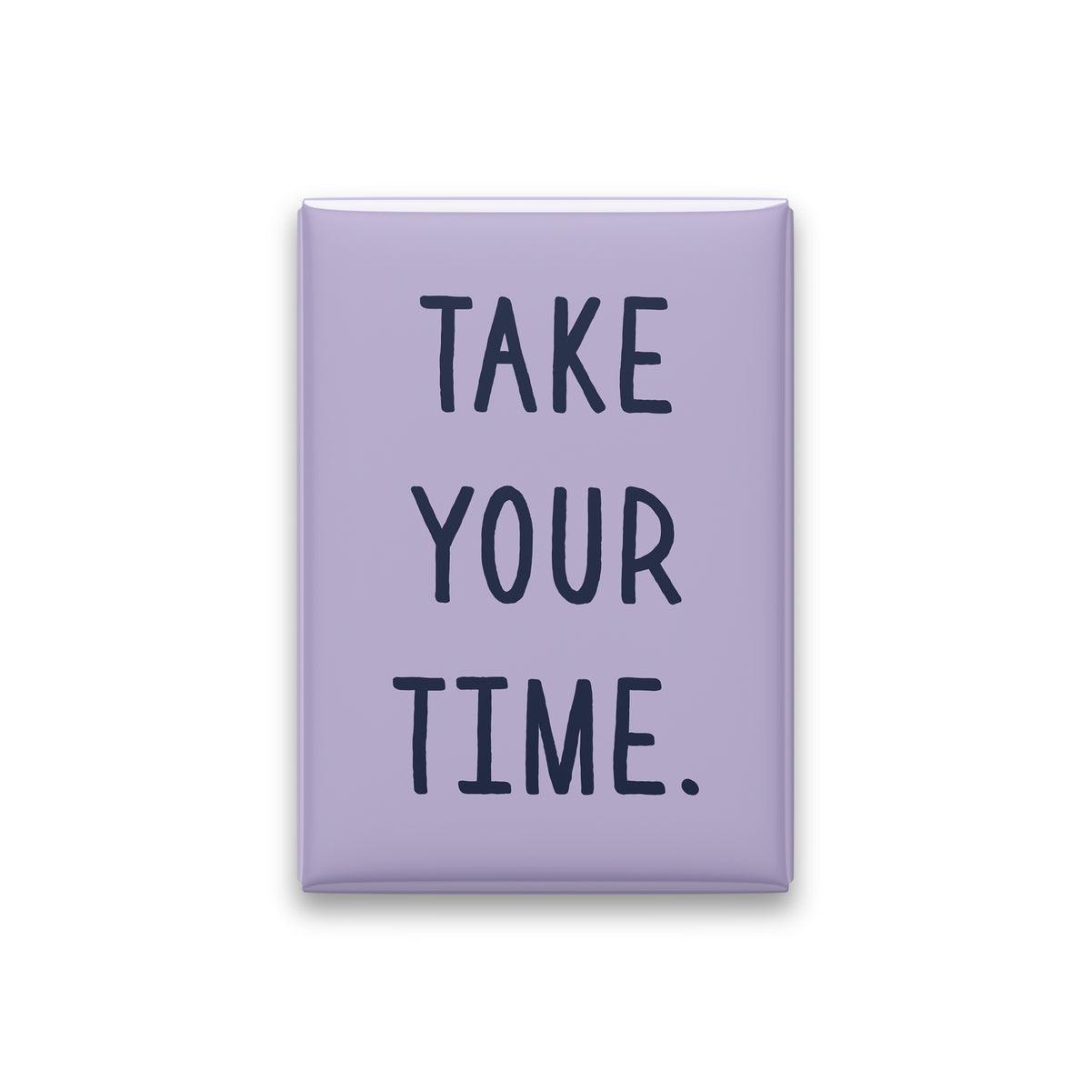 “Take your time.” lilac quote magnet on white