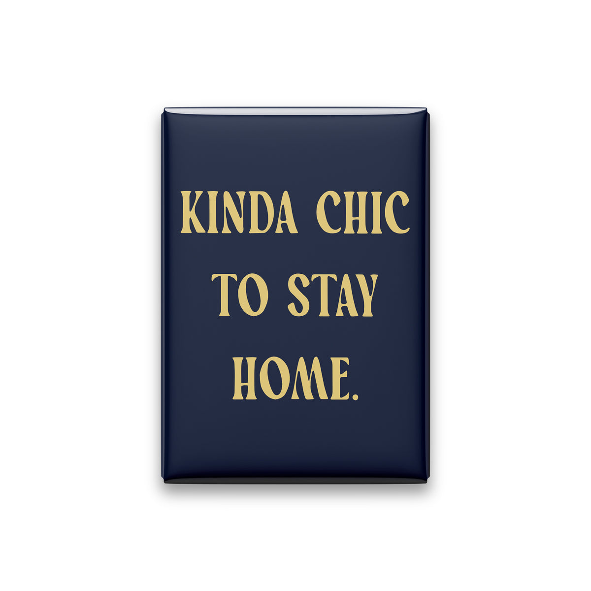 “Kinda chic to stay home.” midnight quote magnet on white