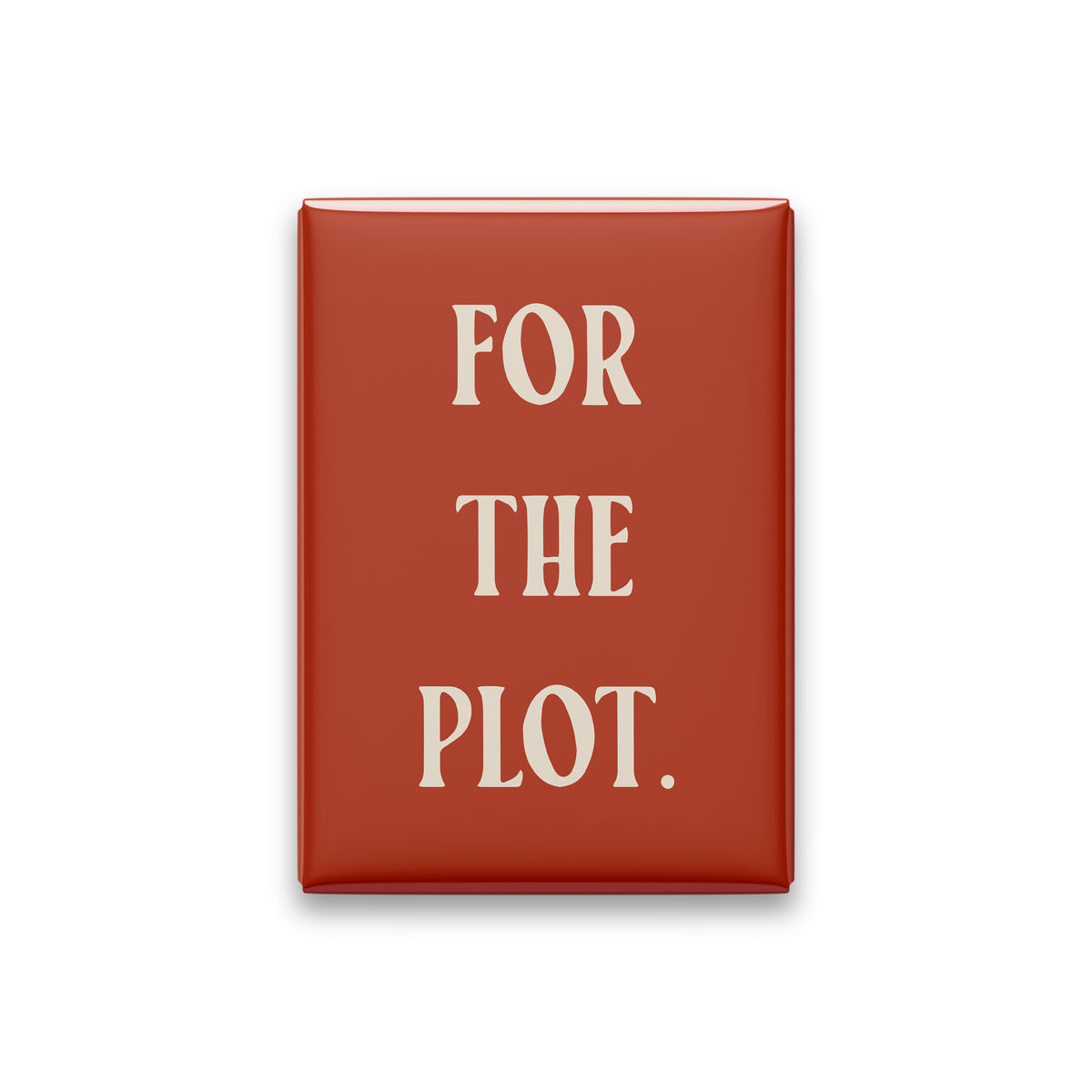 “For the plot.” terracotta quote magnet on white