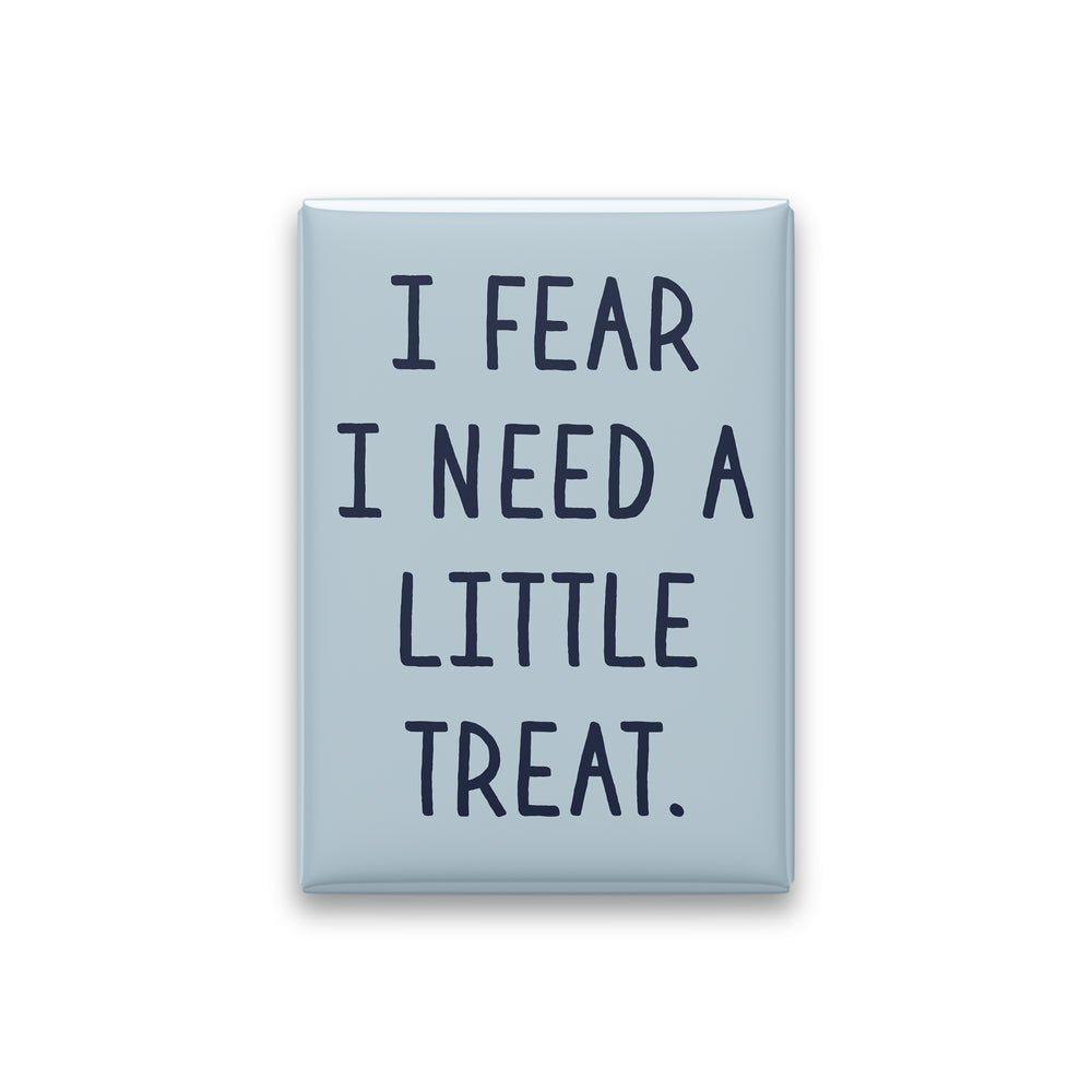 “I fear I need a little treat.” powder quote magnet on white