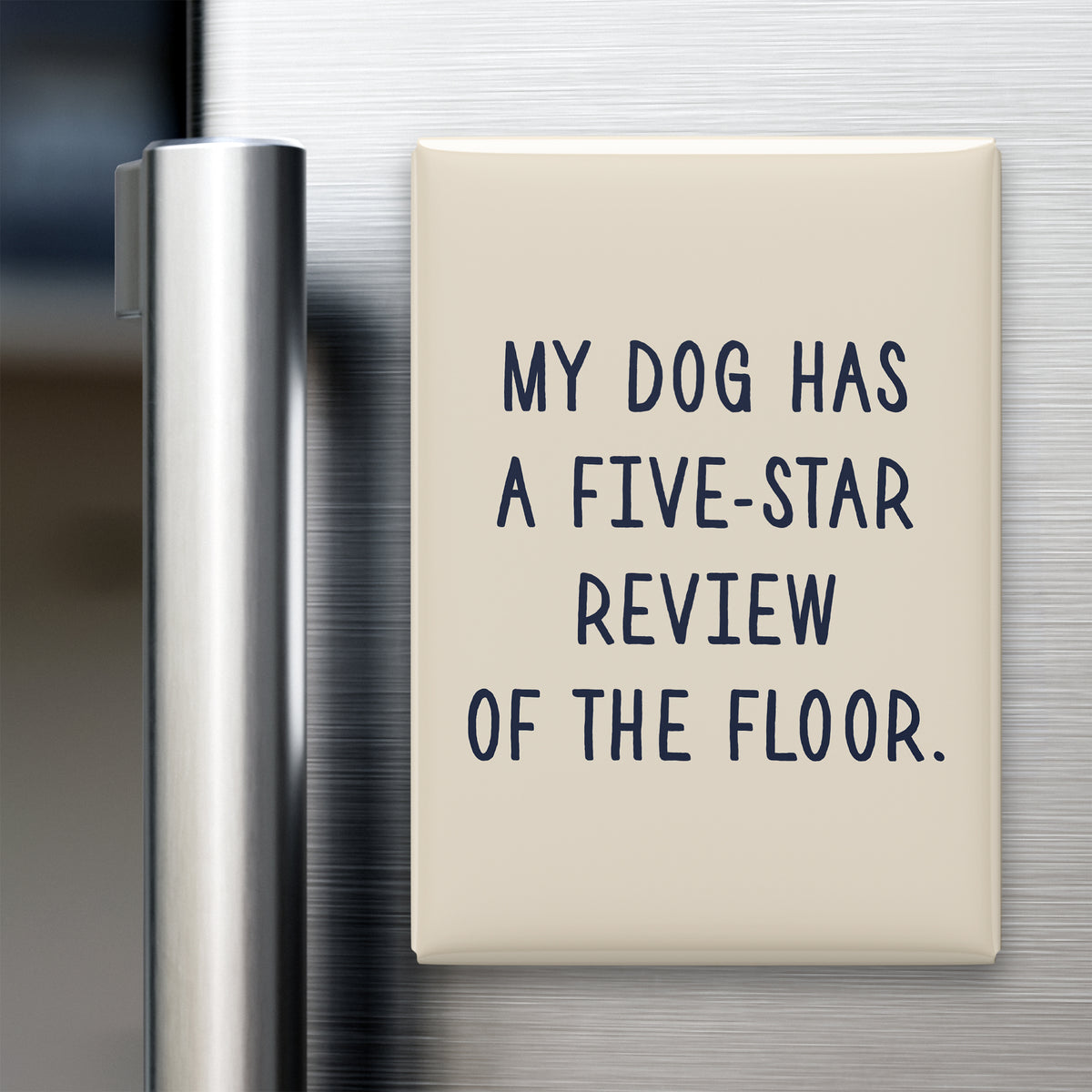 “My dog has a five-star review of the floor.” quote magnet displayed on a refrigerator