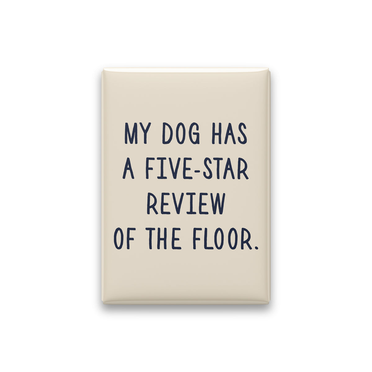 “My dog has a five-star review of the floor.” parchment quote magnet on white