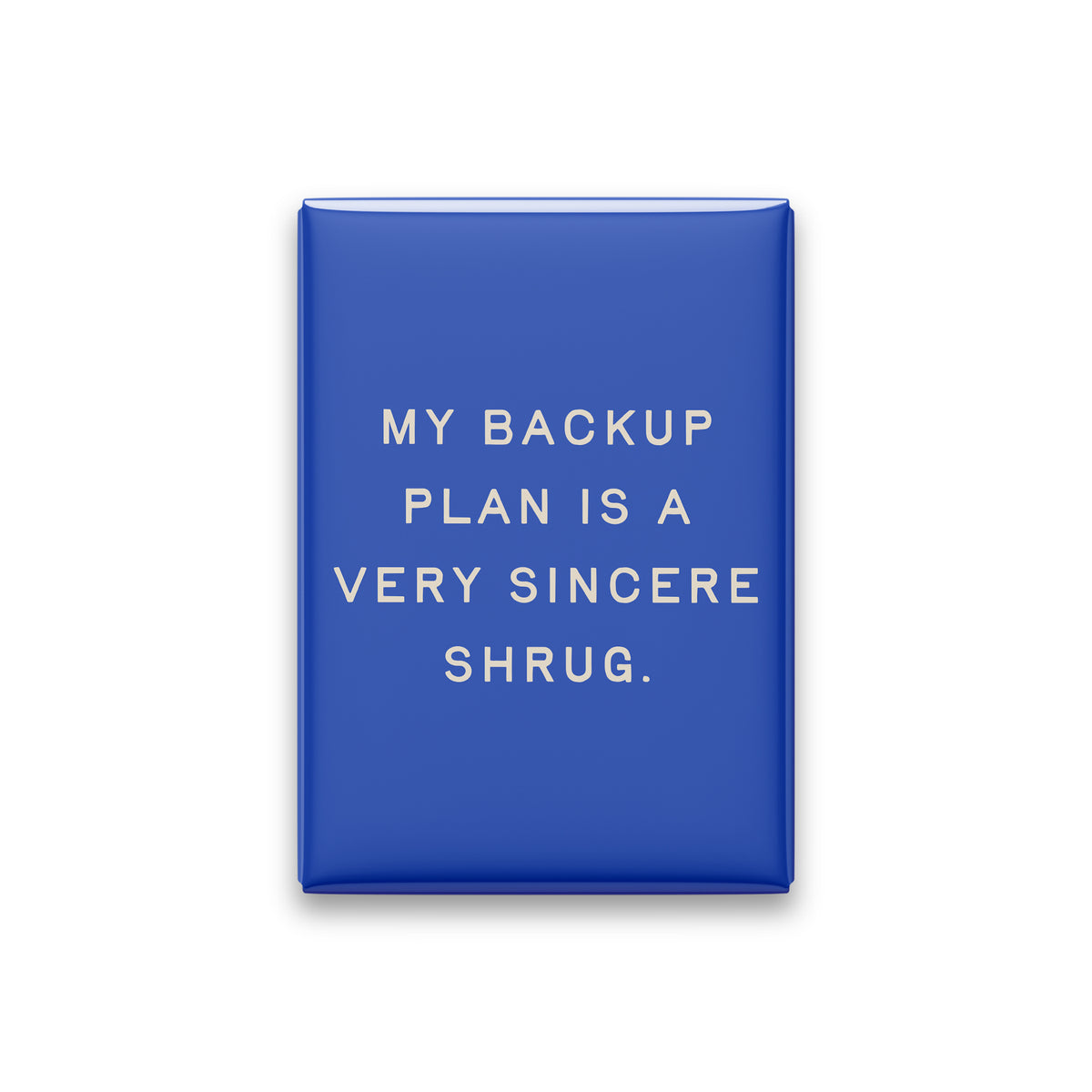“My backup plan is a very sincere shrug.” cobalt quote magnet on white