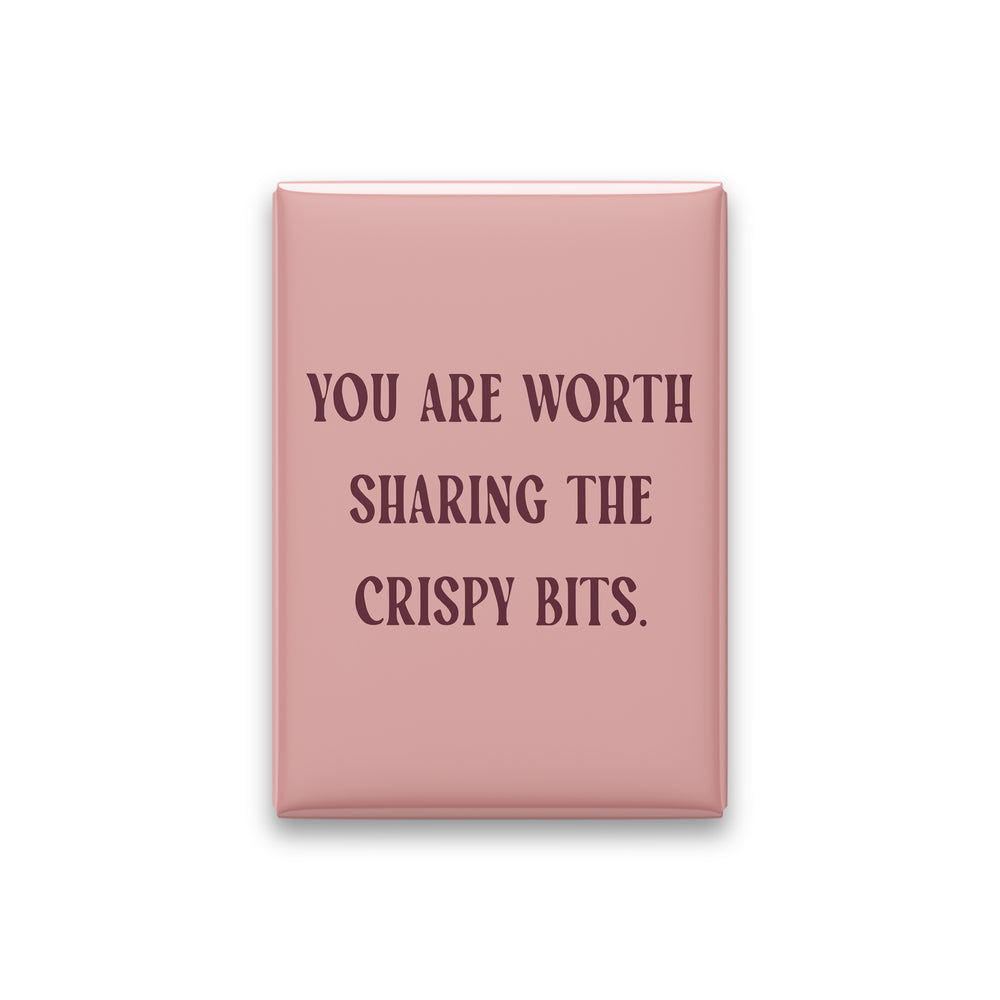 “You are worth sharing the crispy bits.” blush quote magnet on white