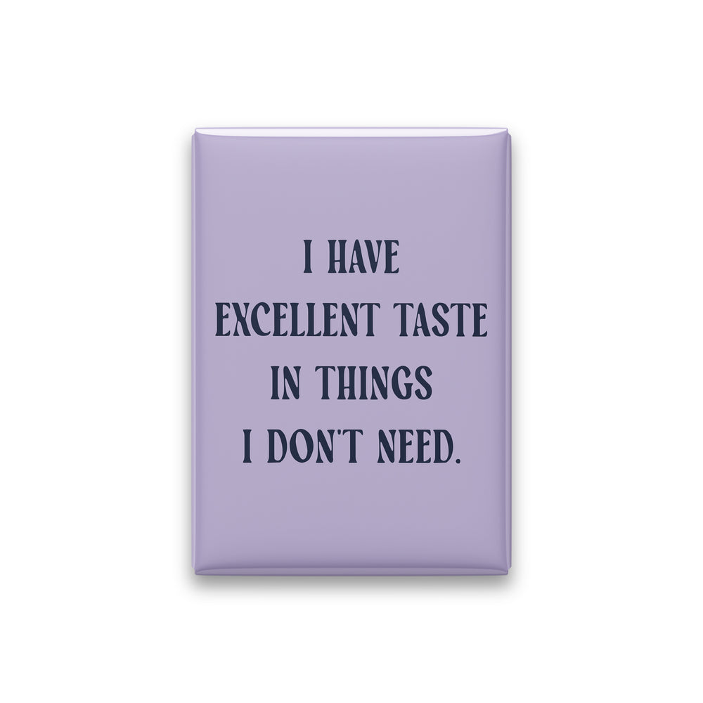 “I have excellent taste in things I don't need.” lilac quote magnet on white