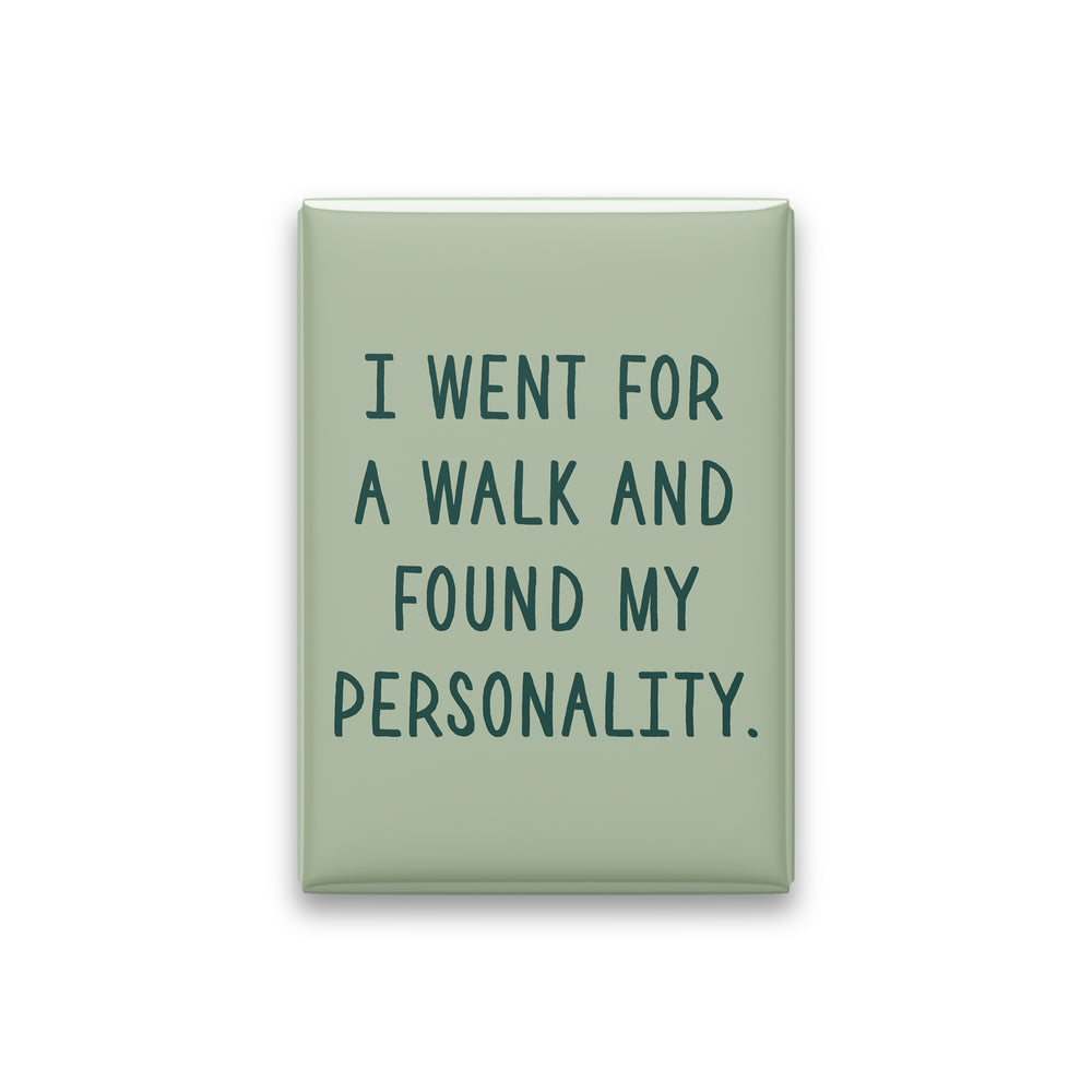 “I went for a walk and found my personality.” sage quote magnet on white