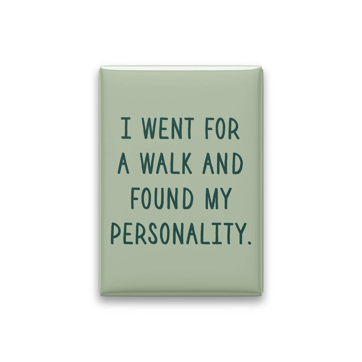 “I went for a walk and found my personality.” sage quote magnet on white