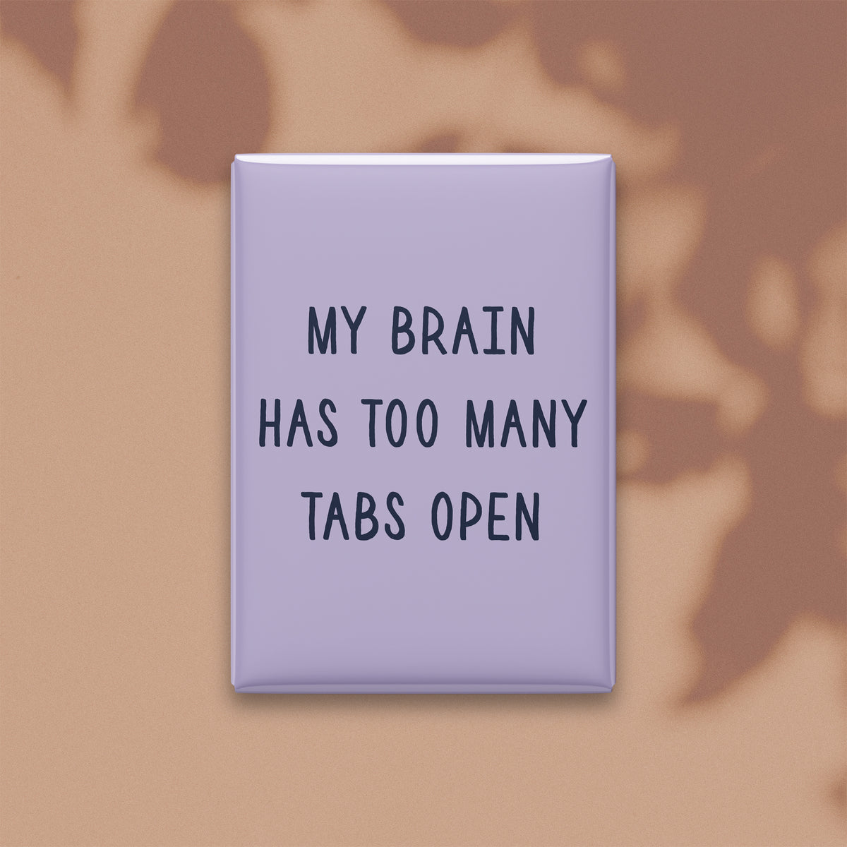 My Brain Has Too Many Tabs Open Magnet