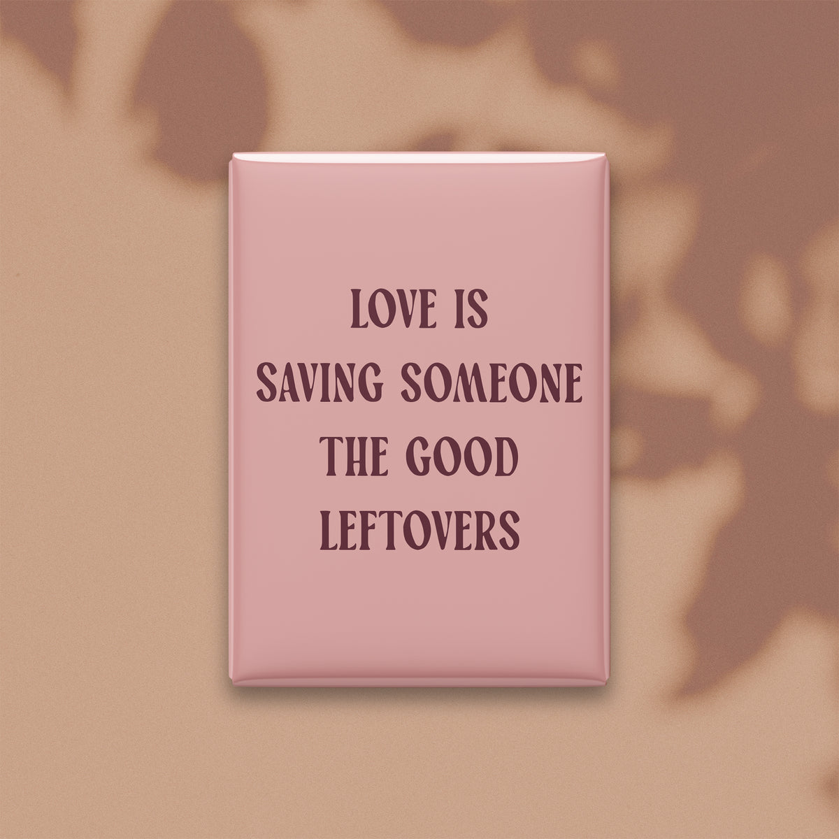 Love Is Saving Someone the Good Leftovers Magnet