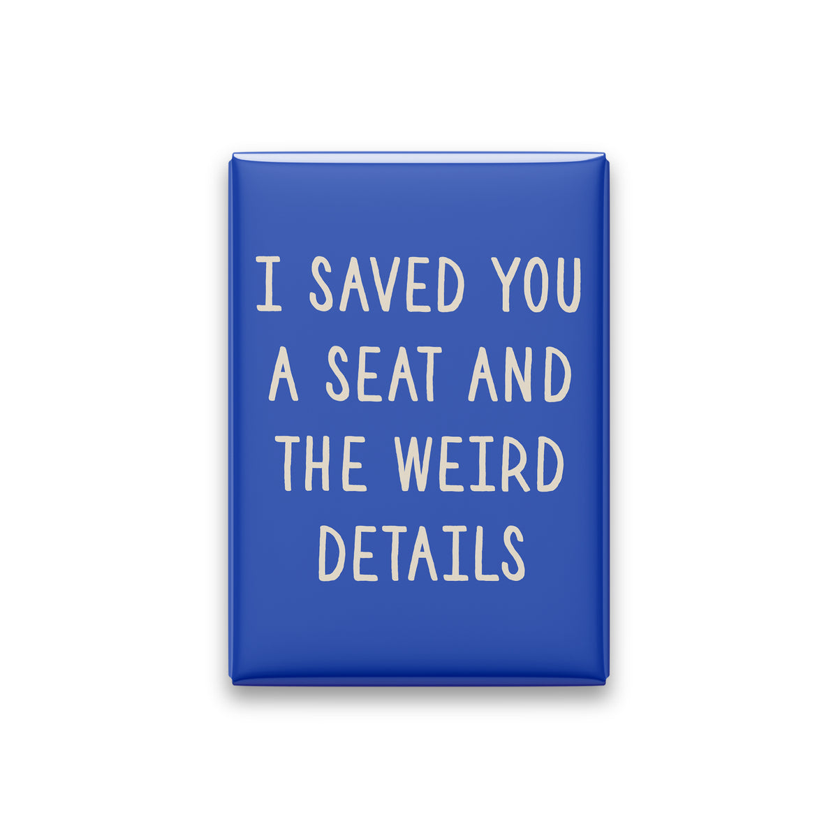 I Saved You a Seat and the Weird Details Magnet