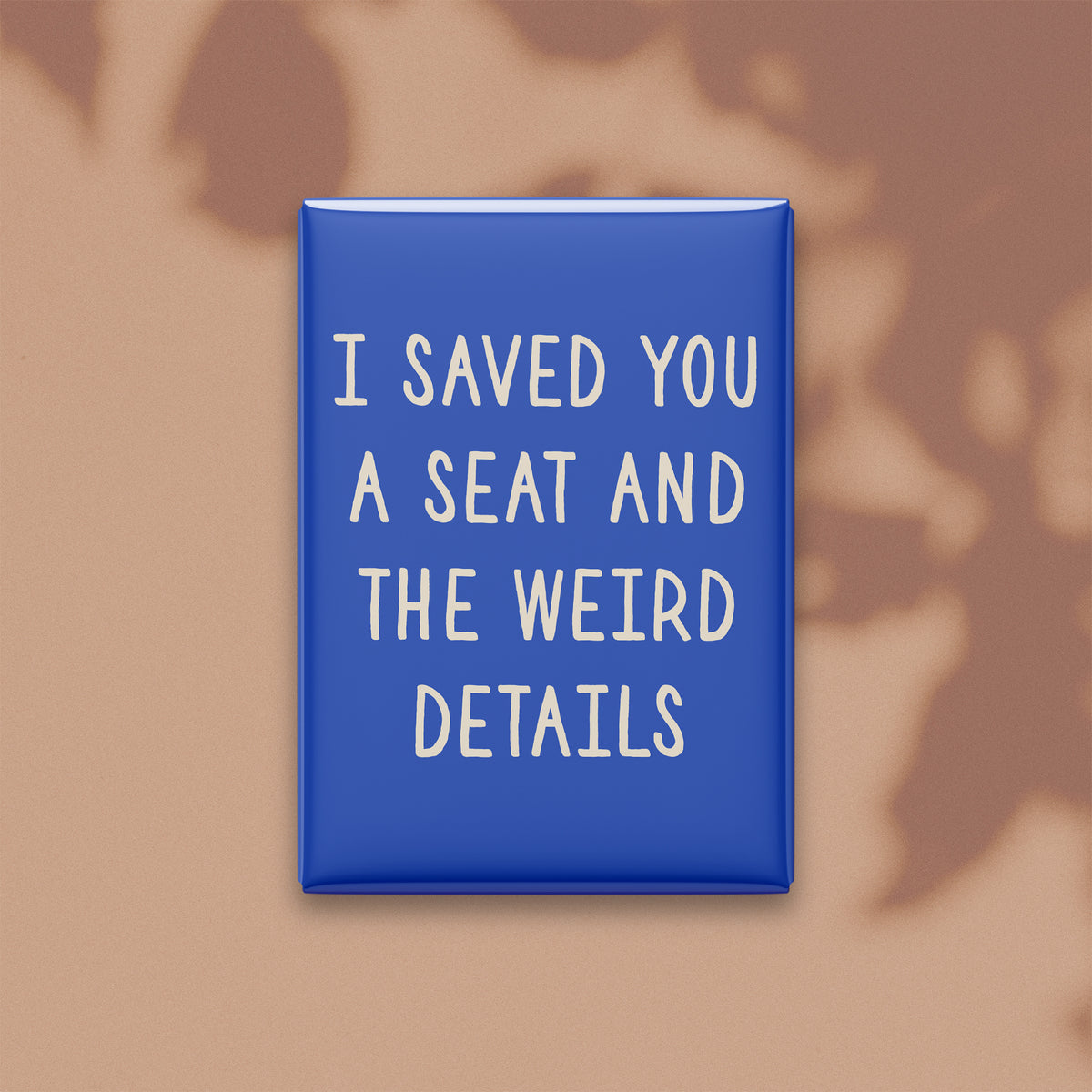 I Saved You a Seat and the Weird Details Magnet
