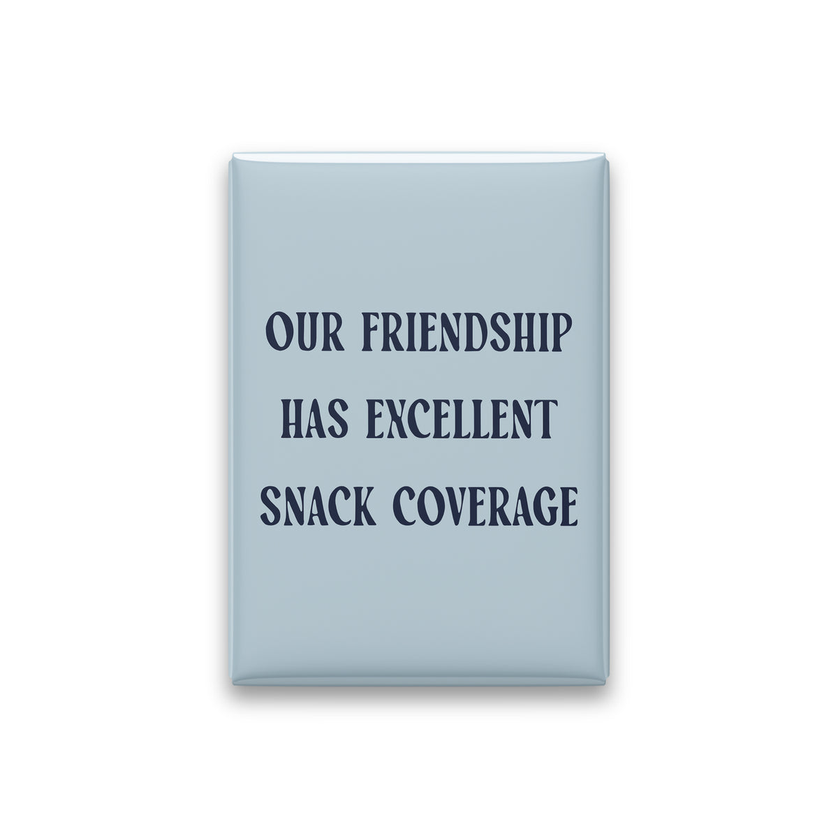 Our Friendship Has Excellent Snack Coverage Magnet