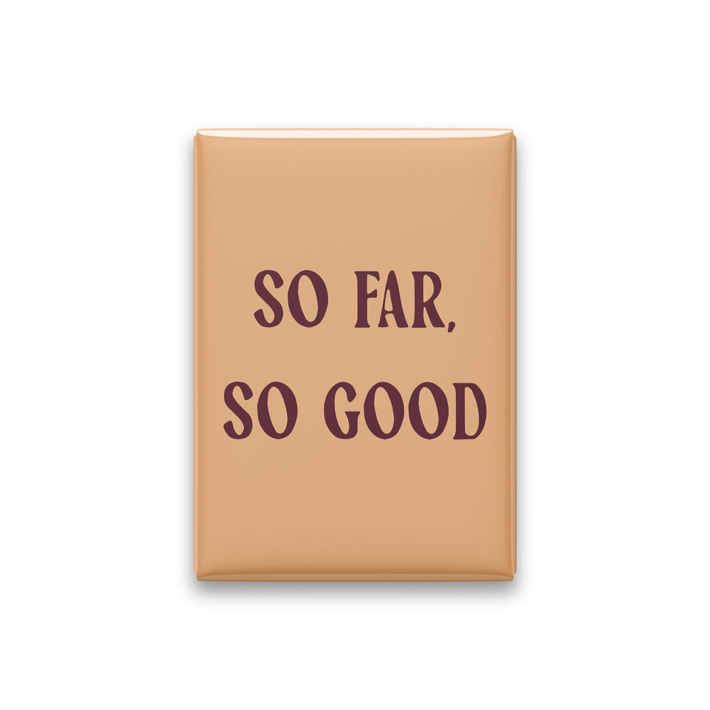 So Far, So Good Magnet