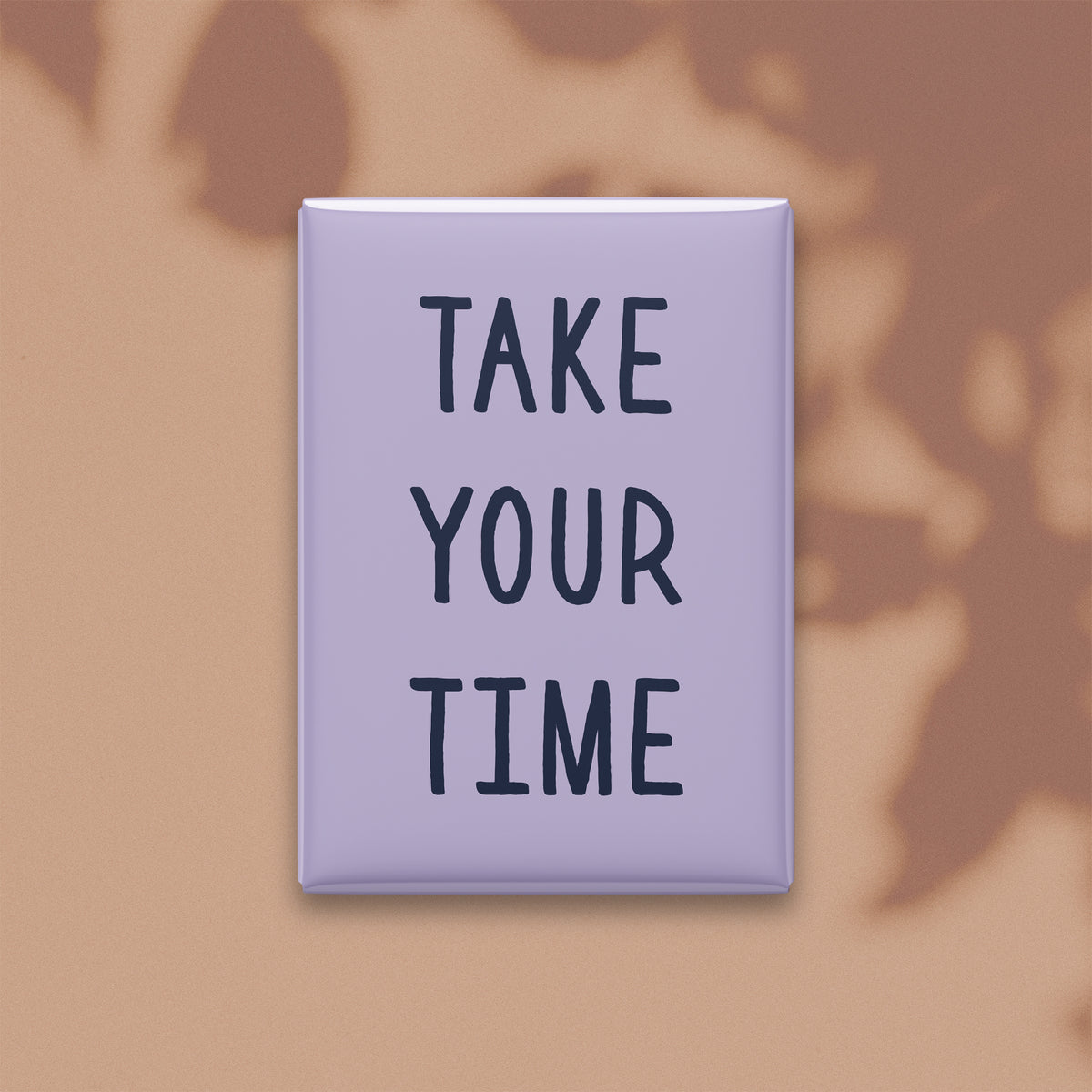 Take Your Time Magnet