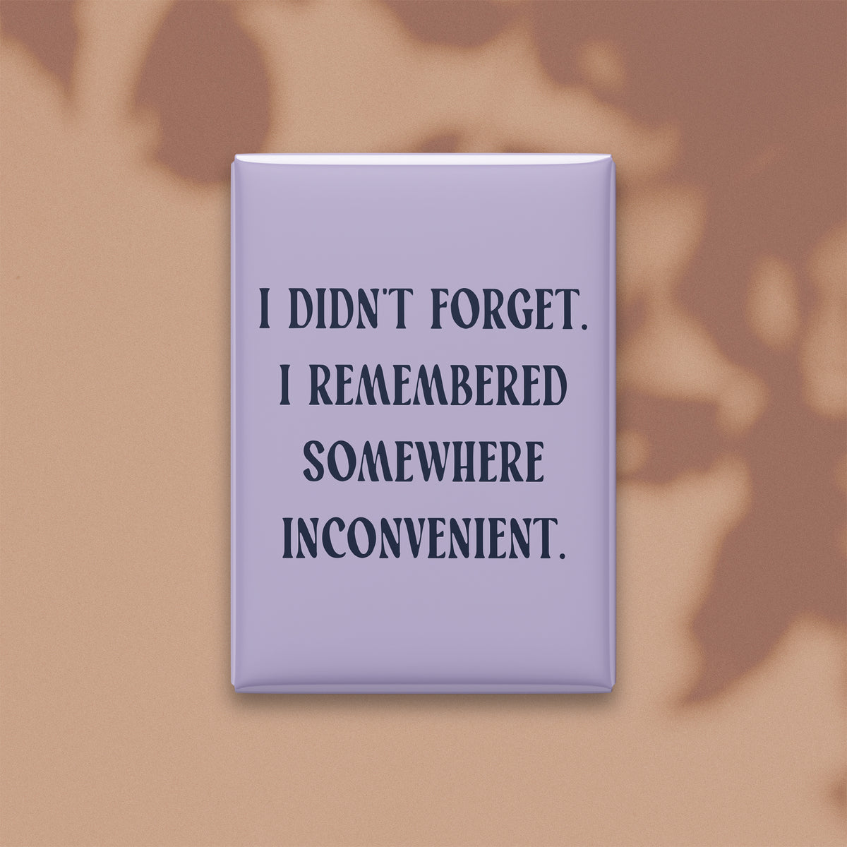 I Didn't Forget. I Remembered Somewhere Inconvenient Magnet