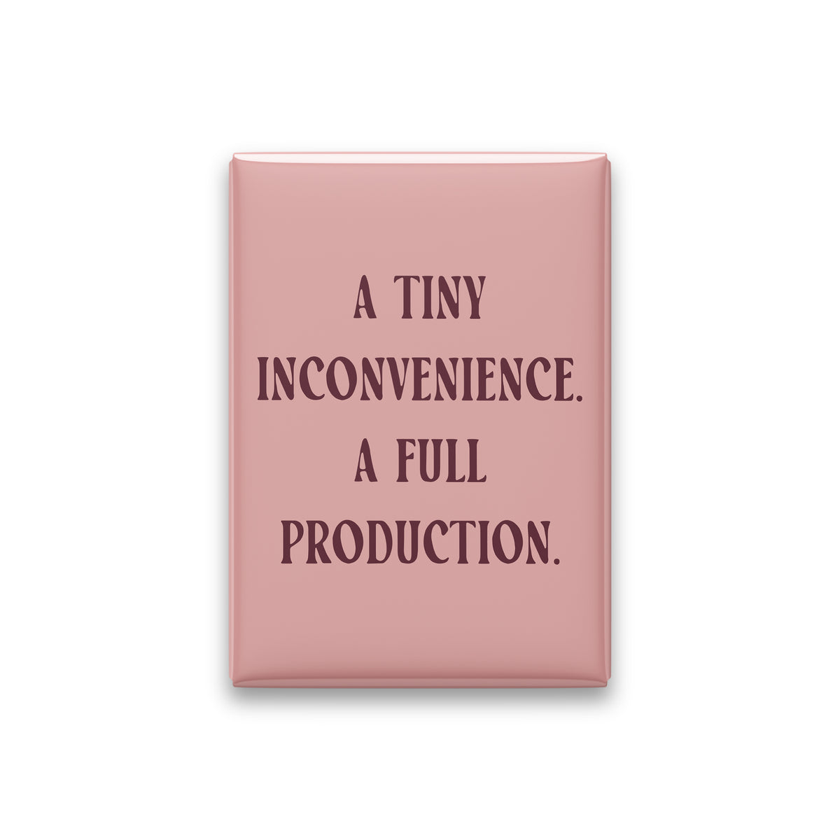A Tiny Inconvenience. A Full Production Magnet