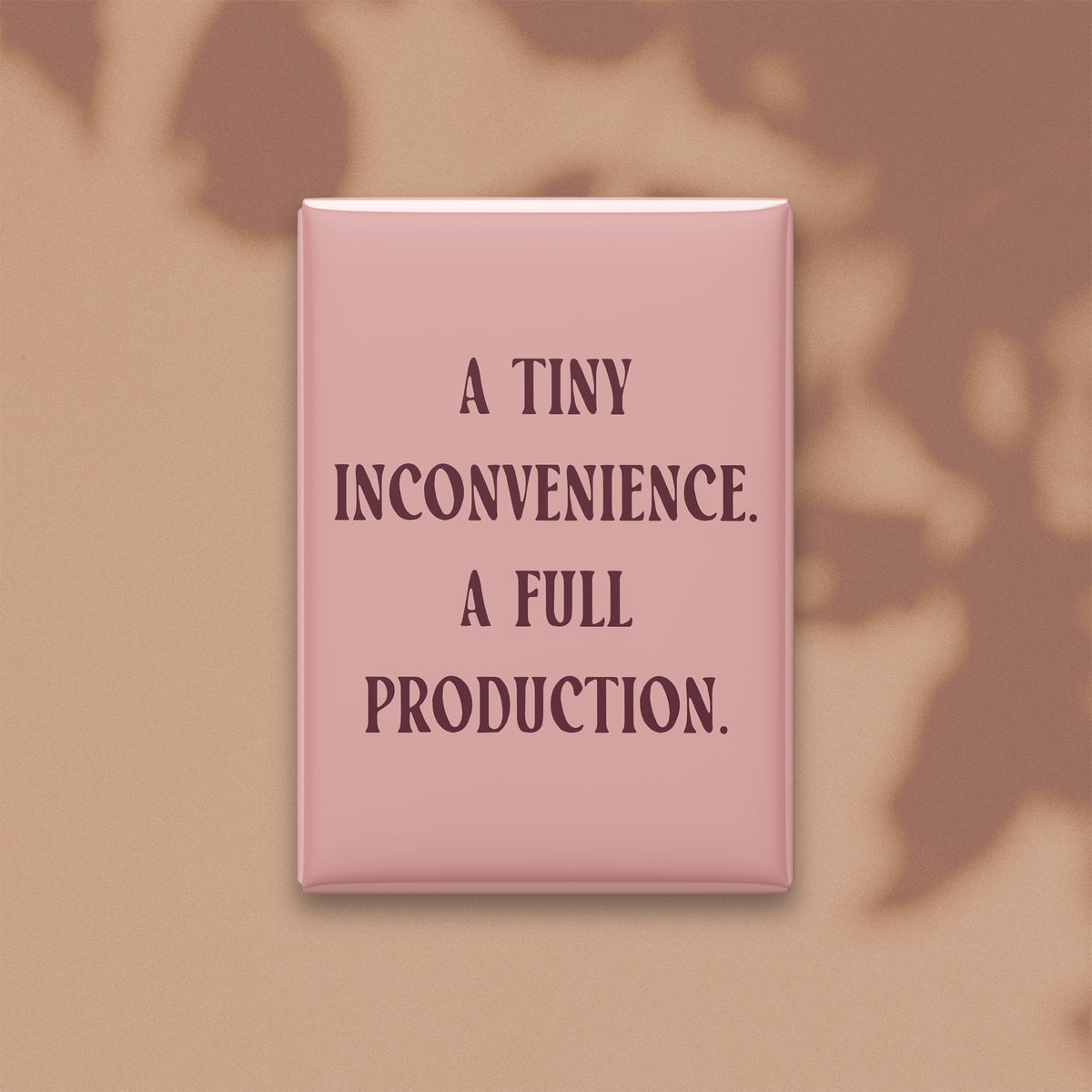 A Tiny Inconvenience. A Full Production Magnet