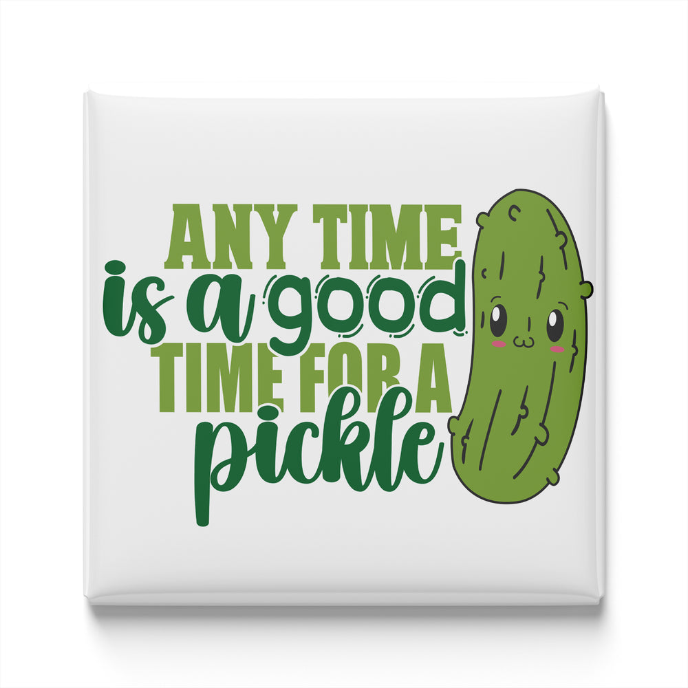 a cartoon pickle with a face and the text "Any time is a good time for a pickle" written below it.