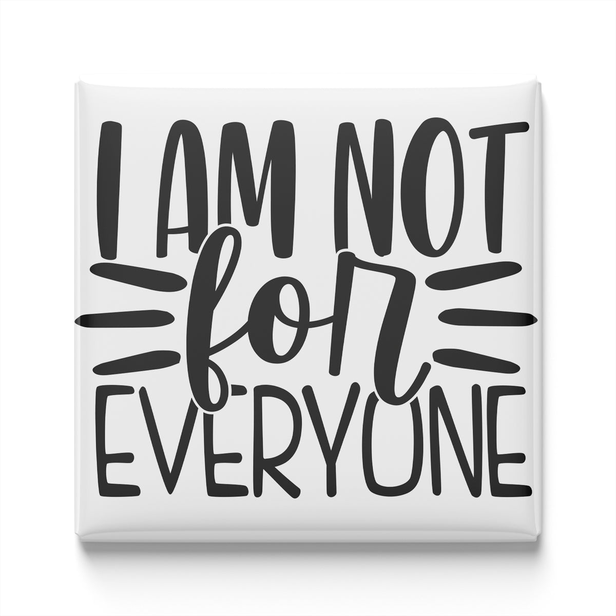 the text "I AM NOT FOR EVERYONE" in a bold, black font.