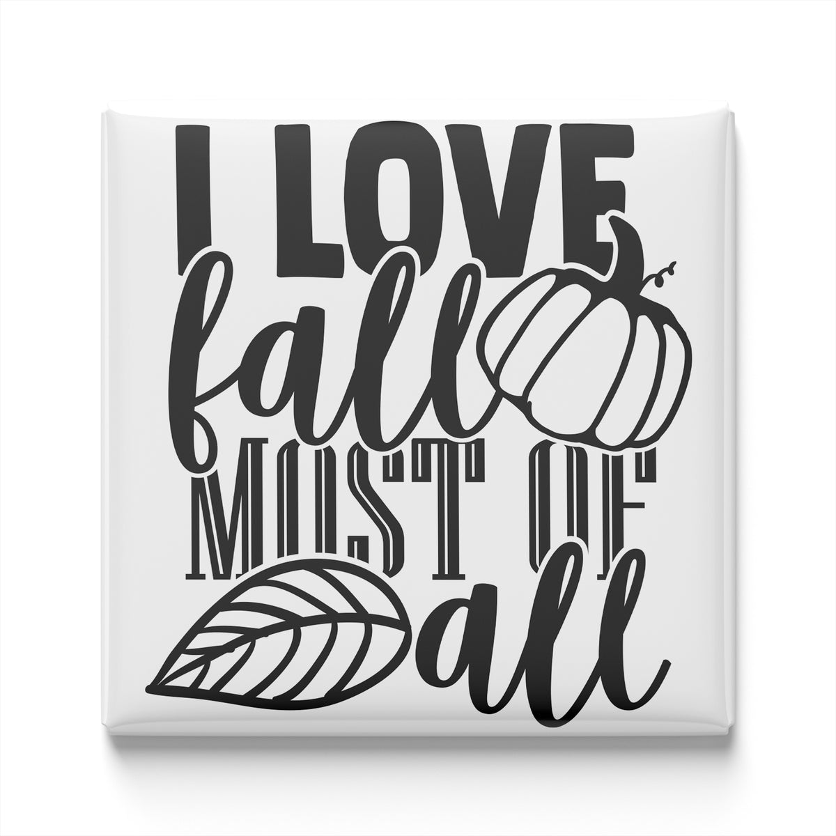 a graphic design with the text "I LOVE fall MOST of all" in a stylized font.