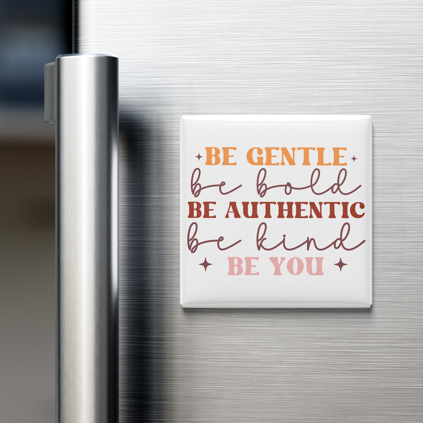 a refrigerator with a white magnet that displays the text "Be Gentle, be Bold, be Authentic, be Kind, be You".