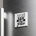 A white refrigerator magnet with the text "DOG HAIR IS MY GLITTER" printed on it.