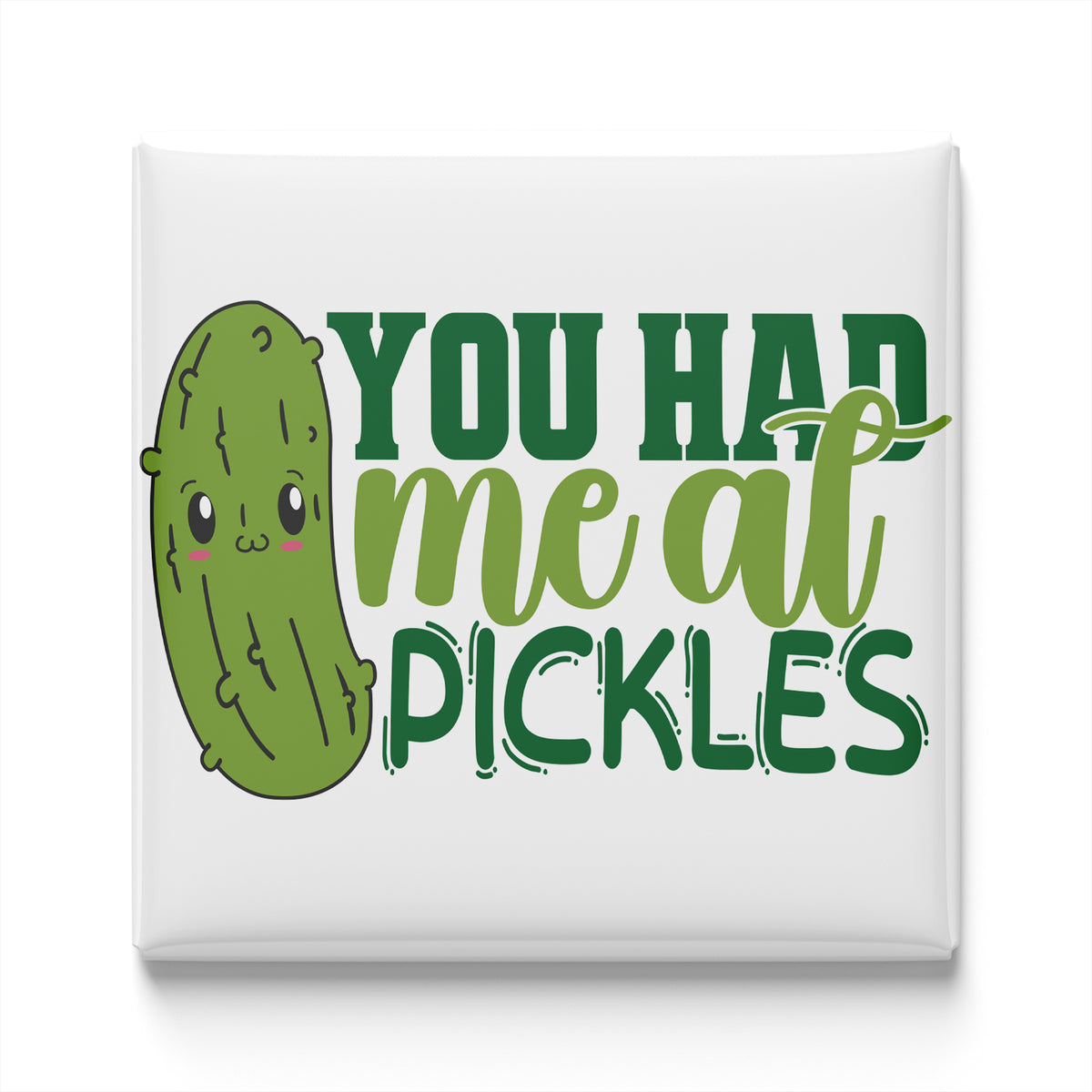 A cartoon image of a pickle with a face and the text "YOU HAD ME AT PICKLES" written below it.