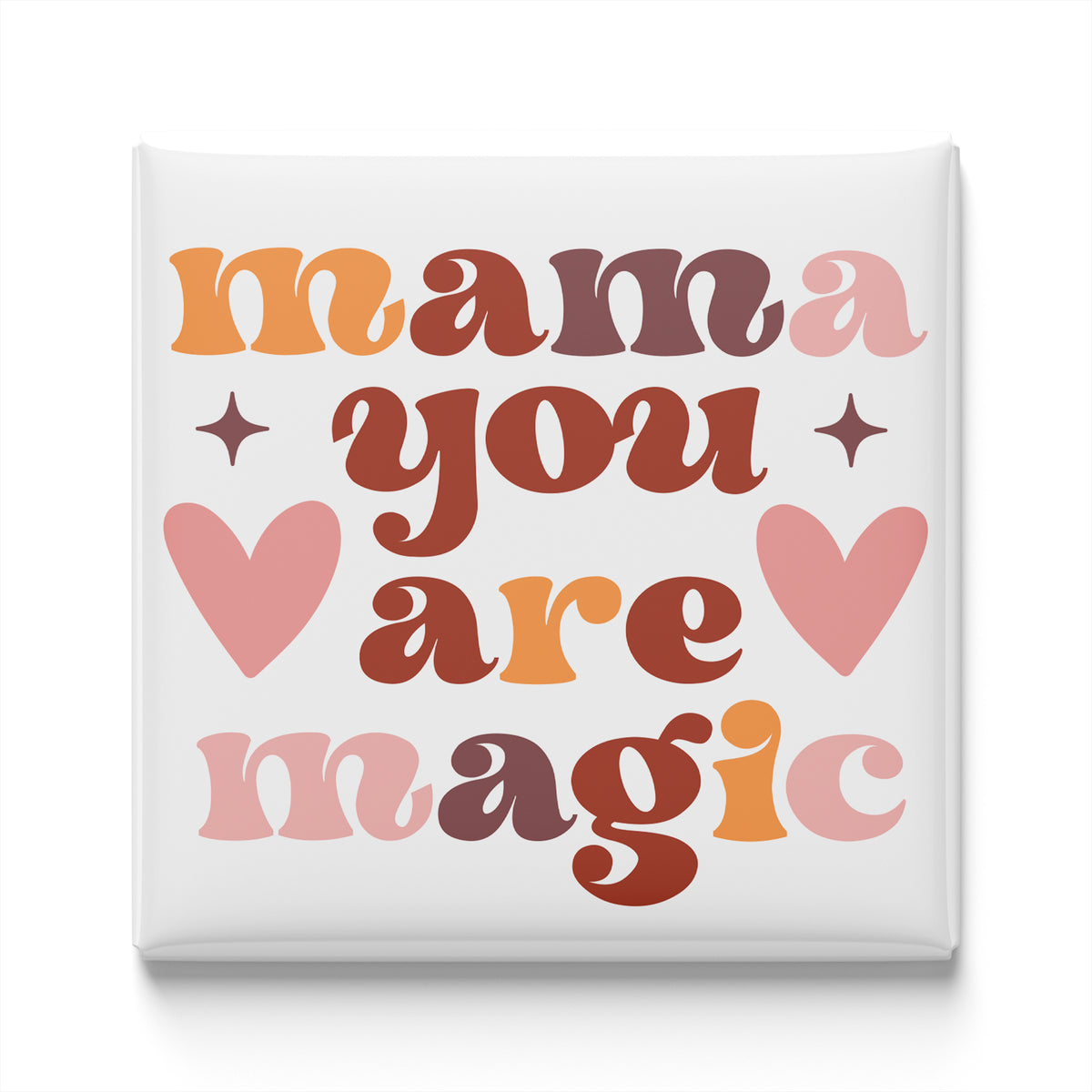 the text "mama you are magic" in a stylized font, surrounded by hearts and stars.