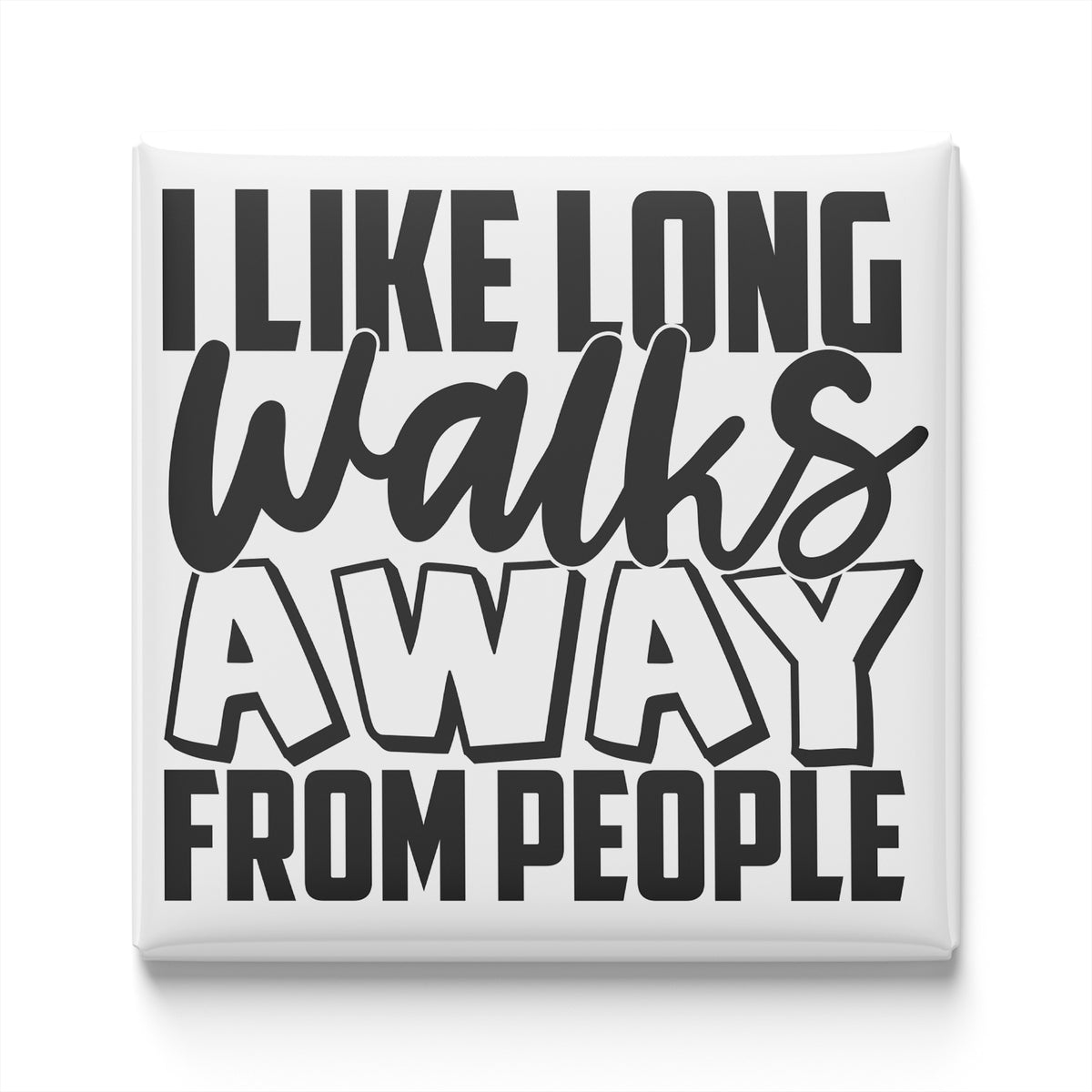 the text "I LIKE LONG WALKS AWAY FROM PEOPLE" in a bold, block font.