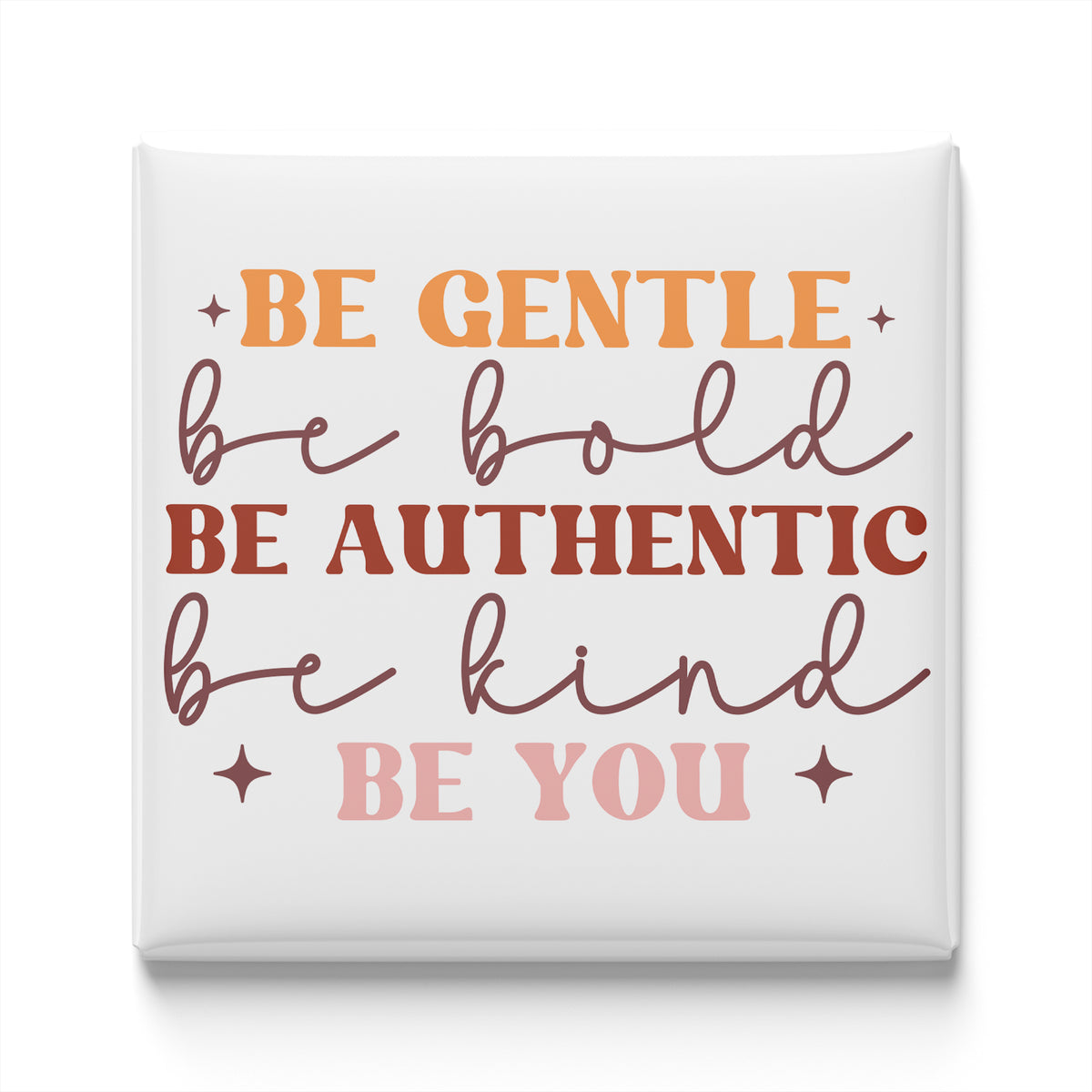 a motivational quote that reads "Be gentle, be bold, be authentic, be kind, be you".