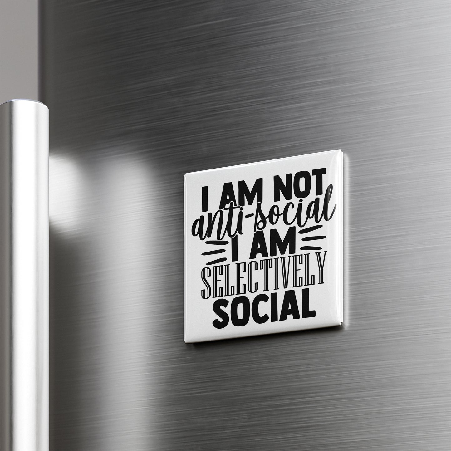 a refrigerator with a magnet that says "I AM NOT anti-social I AM SELECTIVELY SEGMENTAL".