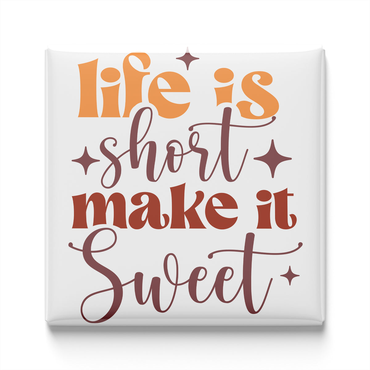 a text that reads "Life is short, make it sweet" in a stylized font.